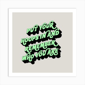 Put Your Hoops In And Remember Who You Are Art Print