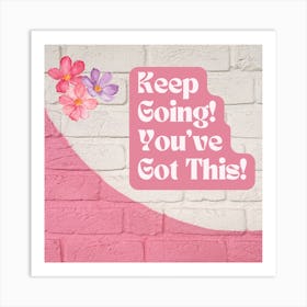 Keep Going You'Ve Got This Art Print