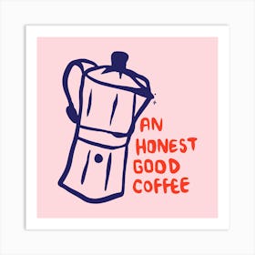 Honest Good Coffee 1 Art Print