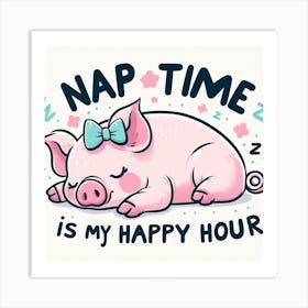 Nap Time Is My Happy Hour Art Print