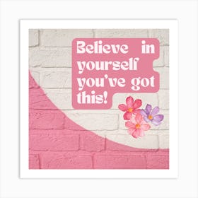 Believe In Yourself You'Ve Got This Art Print