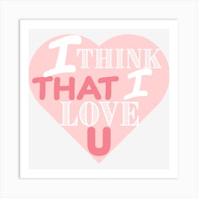 I Think That I Love You Art Print