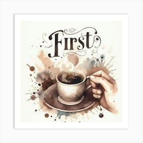 First Coffee 1 Art Print