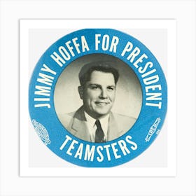 Jimmy Hoffa For President Art Print