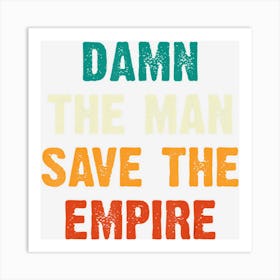 Damn The Man Save The Empire Art Print