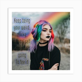 Keep Being Your Weird Quirky Magical Self Art Print