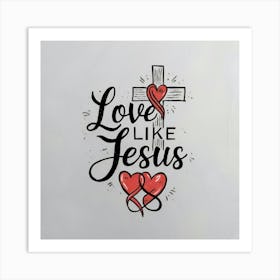 Love Like Jesus 1 Art Print