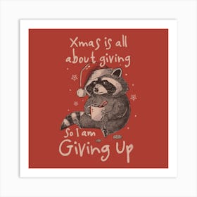 Giving Up Christmas - Funny Cute Sarcasm Christmas Raccoon Holiday Gift Art Print