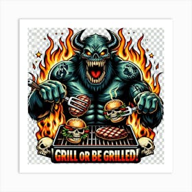 Grill Or Be Grilled Art Print