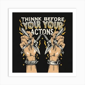 Think before your Actions Art Print