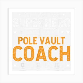 Superhero Pole Vault Coach Funny Pole Vault Coach Humor Art Print