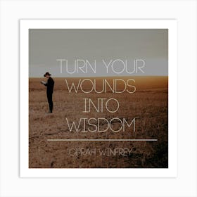 Turn Your Wounds Into Wisdom Art Print