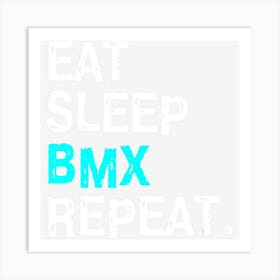 Eat Sleep Bmx Repeat Bike Racing Men Race Art Print