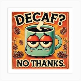 Decaf? No Thanks. Kitschy Kitchen Art Series Art Print