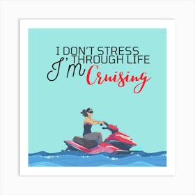 I Don'T Stress Through Life I'M Cruising Art Print