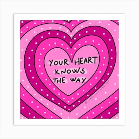 Your Heart Knows The Way Art Print