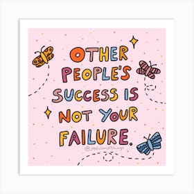 Other People'S Success Is Not Your Failure Art Print