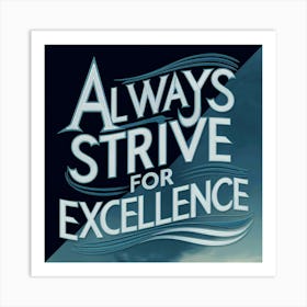 Always Strive For Excellence Art Print