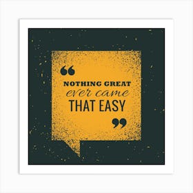Nothing Great Ever Came That Easy Art Print