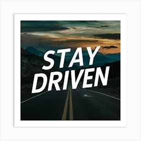 Stay Driven Art Print