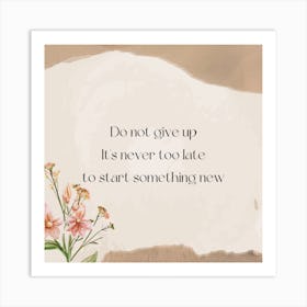 Don'T Give Up It'S Never Too Late To Start Something New Art Print