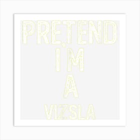 Pretend I M A Vizsla Shirt Funny Halloween Art Print