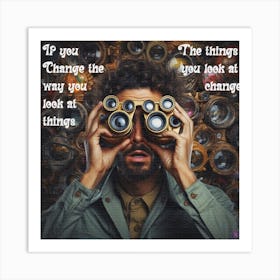 If The Things Change The Way You Look At Things Art Print