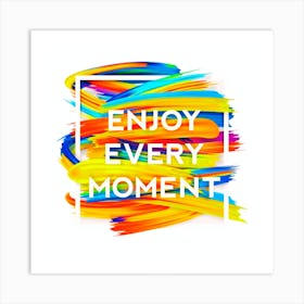 Enjoy Every Moment, coloured background design Art Print