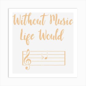 Without Music Life Would B Flat Musical Notes Pun Art Print