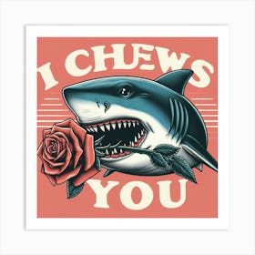 A shark illustration holding a rose in its mouth I Chews You Art Print