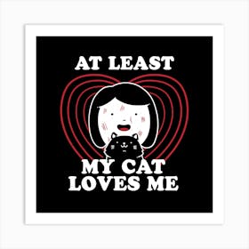 My Cat Loves Me - Funny Cute Cats Gift 1 Art Print