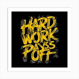 Hard Work Pays Off Art Print