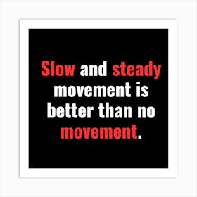 Slow movement is better than no movement Art Print