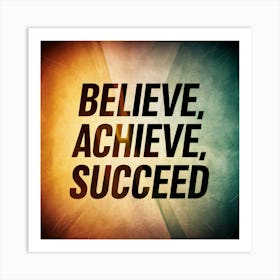 Believe Achieve Succeed 1 Art Print