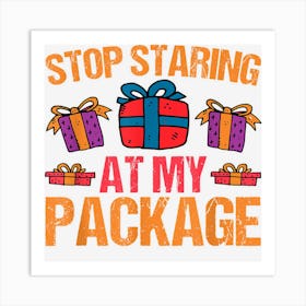 Stop Staring At My Package Funny Christmas Xmas 2022 Kids Art Print