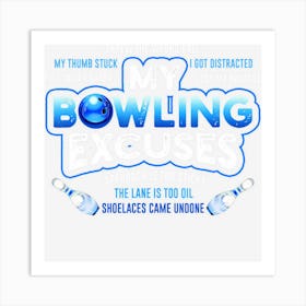 My Bowling Excuses Funny Bowling Gift Art Print