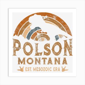 Polson Montana Mt Dino Dinosaur Paleontology T Rex Art Print