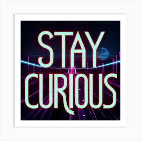 Stay Curious 1 Art Print