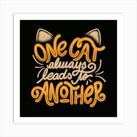 One Cat Always Leads to Another - Funny Quotes Feline Gift 1 Art Print