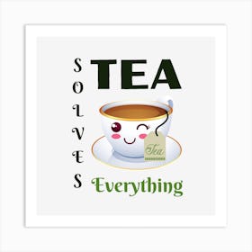 Tea Solves Everything Art Print