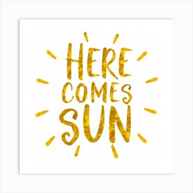 Here Comes Sun Art Print