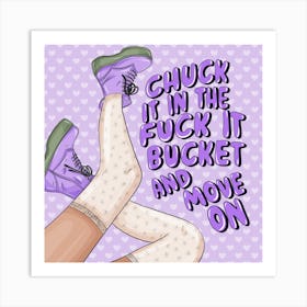 Chuck It In The Fuck It Bucket And Move On Art Print