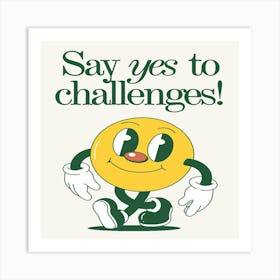 Say Yes To Challenges Art Print