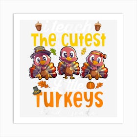 I Teach The Cutest Turkeys 2nd Grade Teachers Thanksgiving Art Print