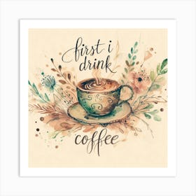 First I Drink Coffee 2 Art Print