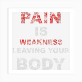 Pain Is Weakness Leaving Your Body Workout Training Art Print