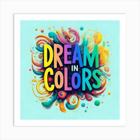 Dream In Colors 4 Art Print