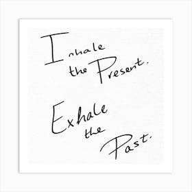 Inhale The Present Exhale The Past - Motivational Quotes Art Print