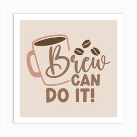 Brew Can Do It Coffee Art Print