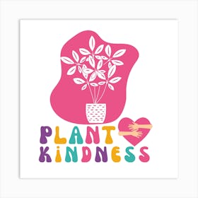 Plant Kindness Art Print